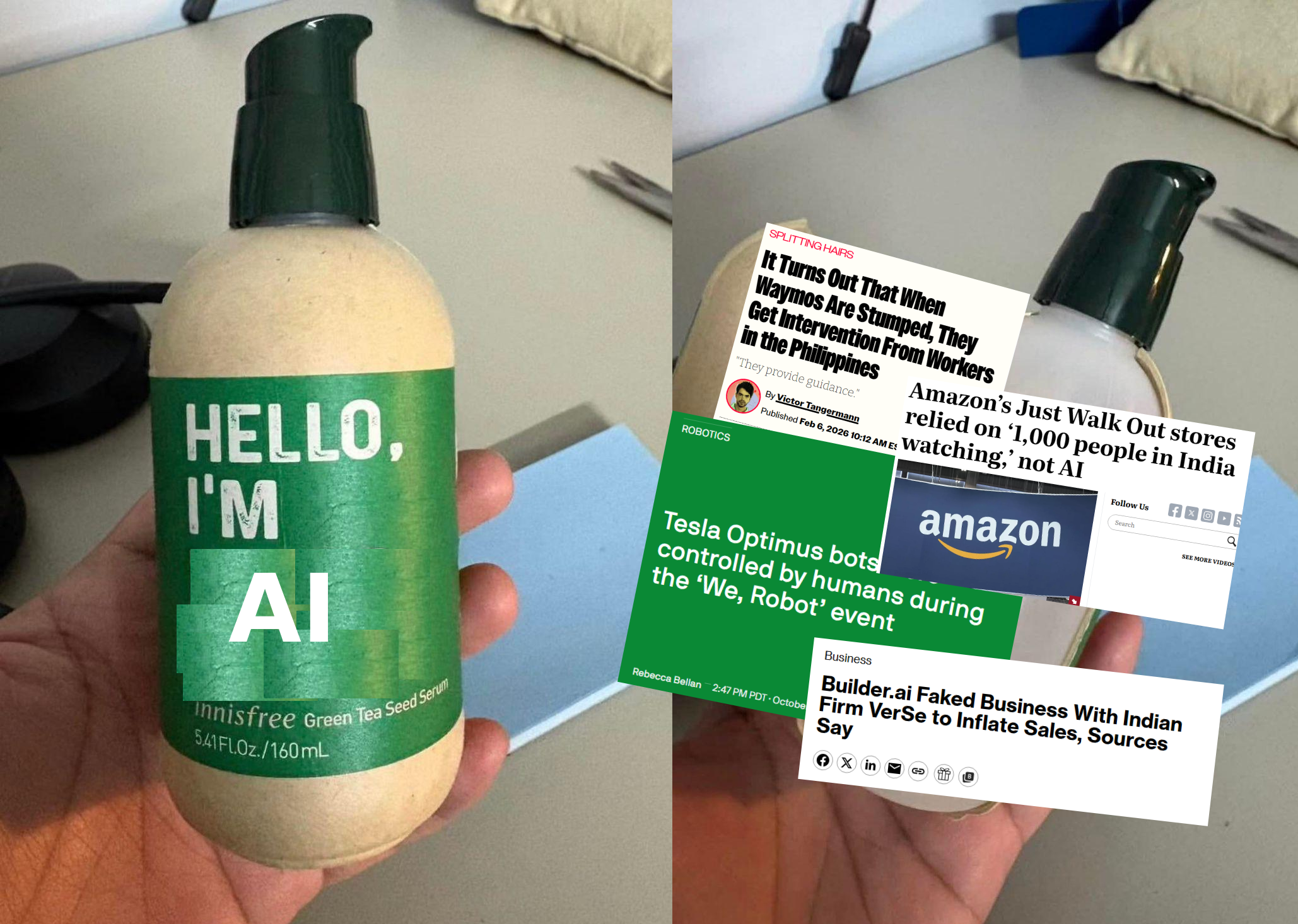 A collage of two images. In first, a hand is holding a bottle labeled "Hello I'm AI", where AI was superimposed over the words "paper bottle".
In the second image, the label is peeled back, revealing plastic inside. The image has been altered to show a series of news articles listing times when AI was reveled to have been actually humans, typically low-wage workers in third world countries.
- "It Turns Out That When Waymos Are Stumped, They Get Intervention From Workers in the Philippines"
- "Amazon's Just Walk Out stores relied on '1,000 people in India watching,' not AI"
- "Tesla Optimus bots controlled by humans during the 'We, Robot' event"
- "Builder.ai Faked Business With Indian Firm VerSe to Inflate Sales, Sources Say"