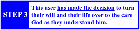 This user has made the decision to turn their will and their life over to the care God as they understand him.